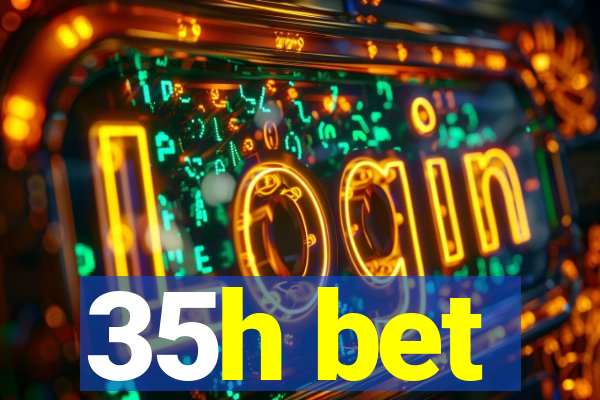 35h bet